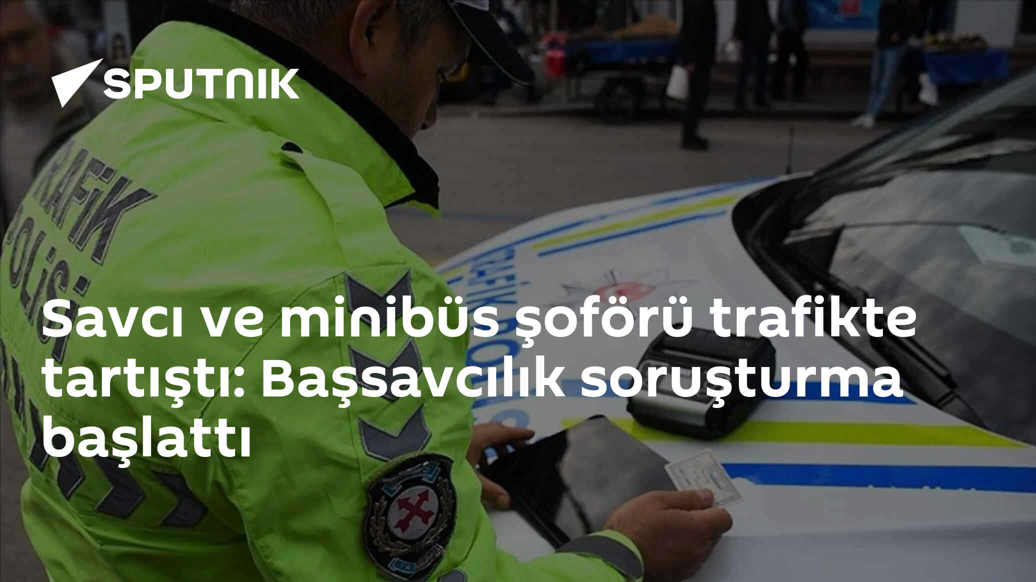 Savcı ve minibüs şoförü trafikte tartıştı: Başsavcılık soruşturma başlattı