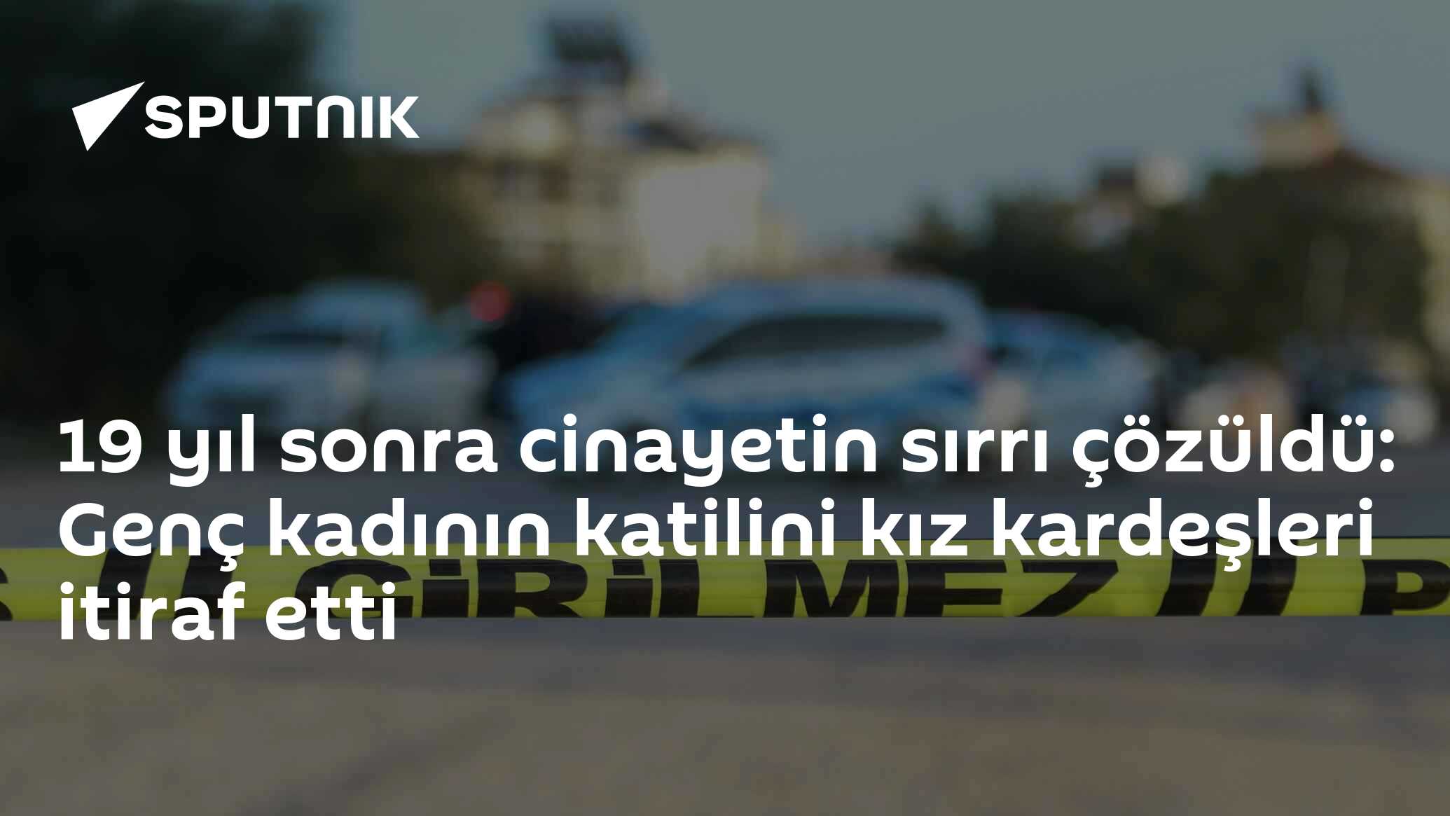 19 yıl sonra cinayetin sırrı çözüldü: Genç kadının katilini kız kardeşleri itiraf etti