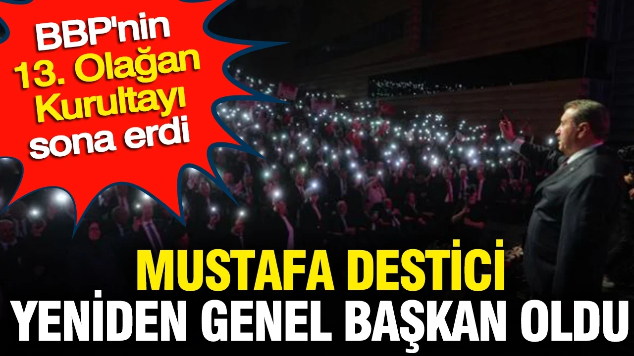 Büyük Birlik Partisi'nin genel başkanlığına yeniden Mustafa Destici seçildi