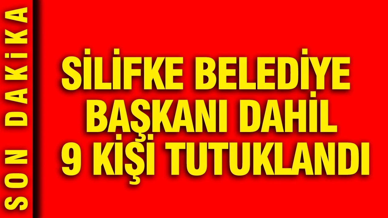 Rüşvet operasyonunda Silifke Belediye Başkanı dahil 9 kişi tutuklandı