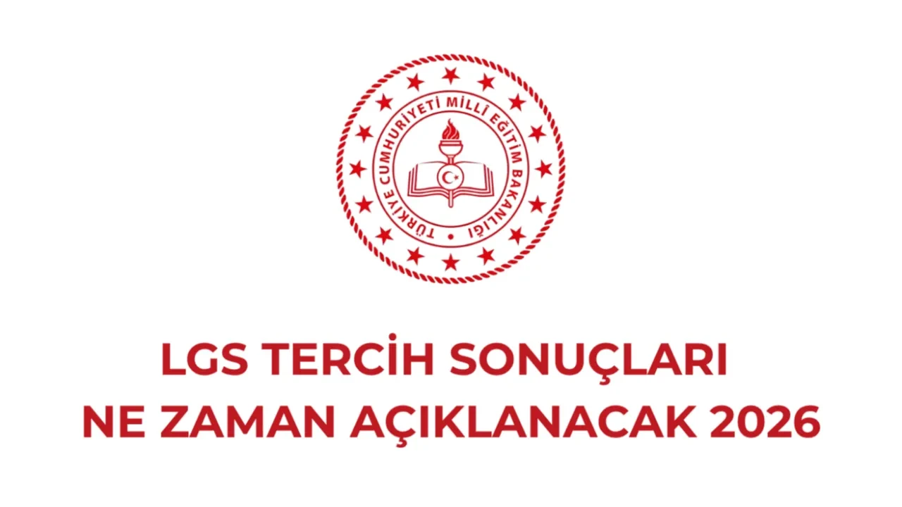 LGS tercih (yerleştirme) sonuçları 2026 tarihi: MEB LGS tercih sonuçları erken mi, ne zaman açıklanacak?