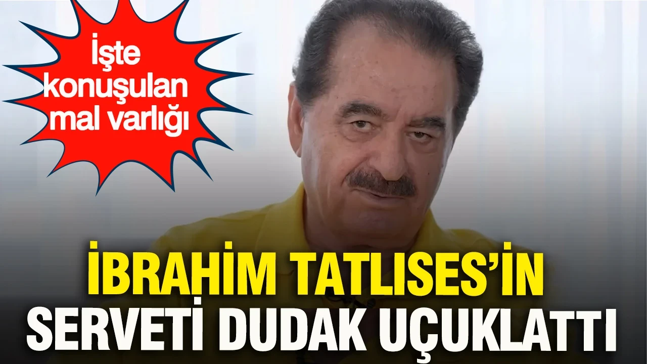 İbrahim Tatlıses’in serveti dudak uçuklattı: İşte konuşulan mal varlığı