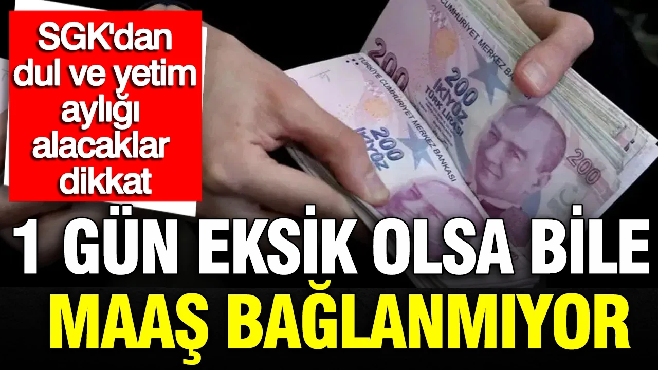 SGK'dan dul ve yetim aylığı alacaklar dikkat: 1 gün eksik olsa bile maaş bağlanmıyor