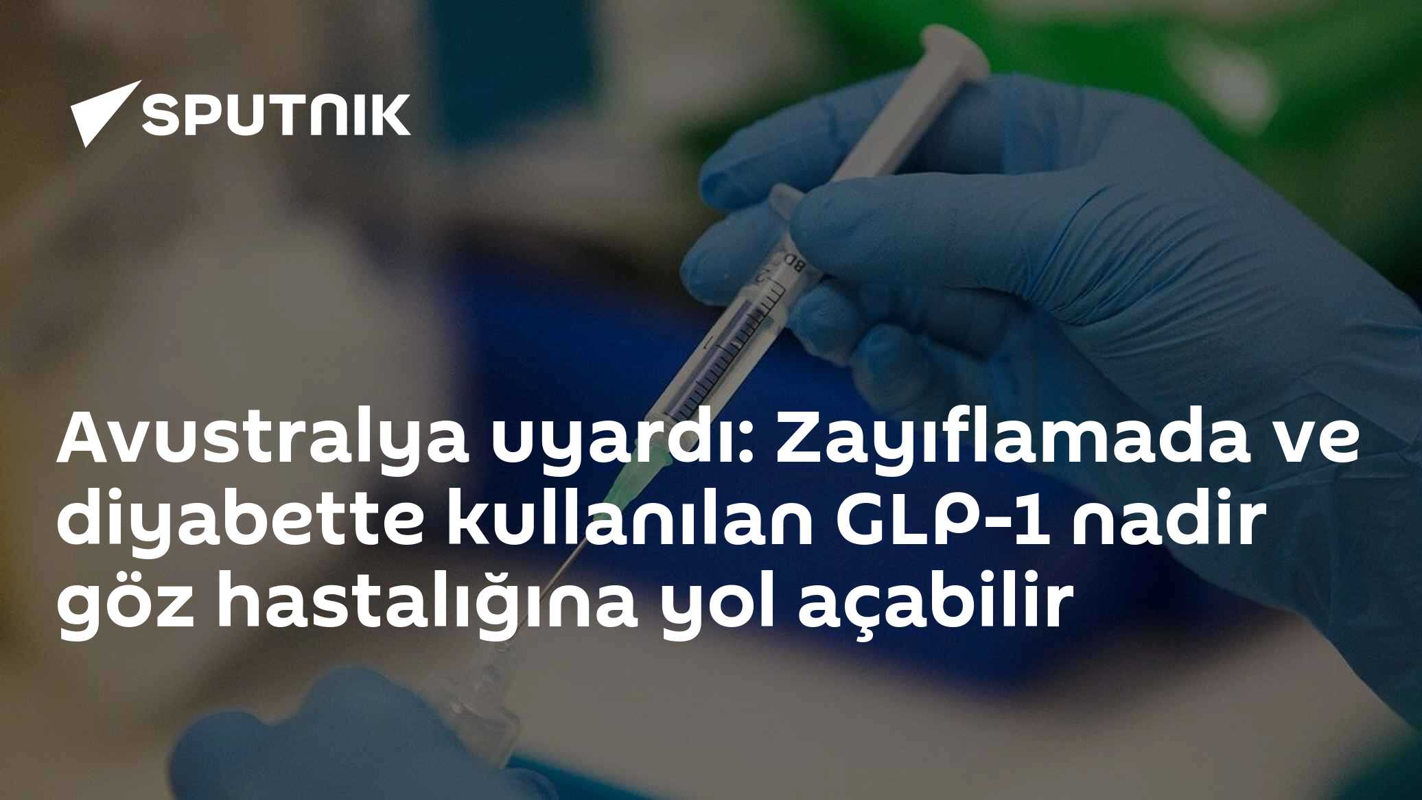 Avustralya uyardı: Zayıflamada ve diyabette kullanılan GLP-1 nadir göz hastalığına yol açabilir