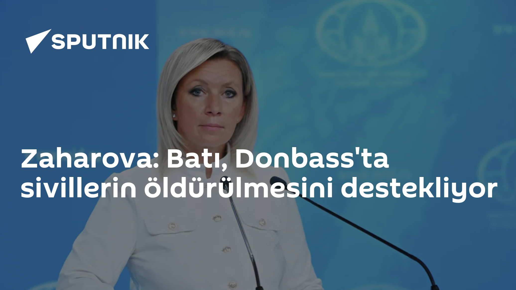 Zaharova: Batı, Donbass'ta sivillerin öldürülmesini destekliyor