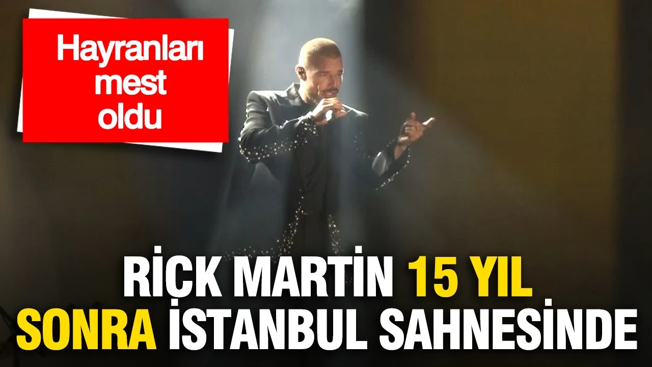 Ricky Martin 15 yıl aradan sonra İstanbul sahnesinde