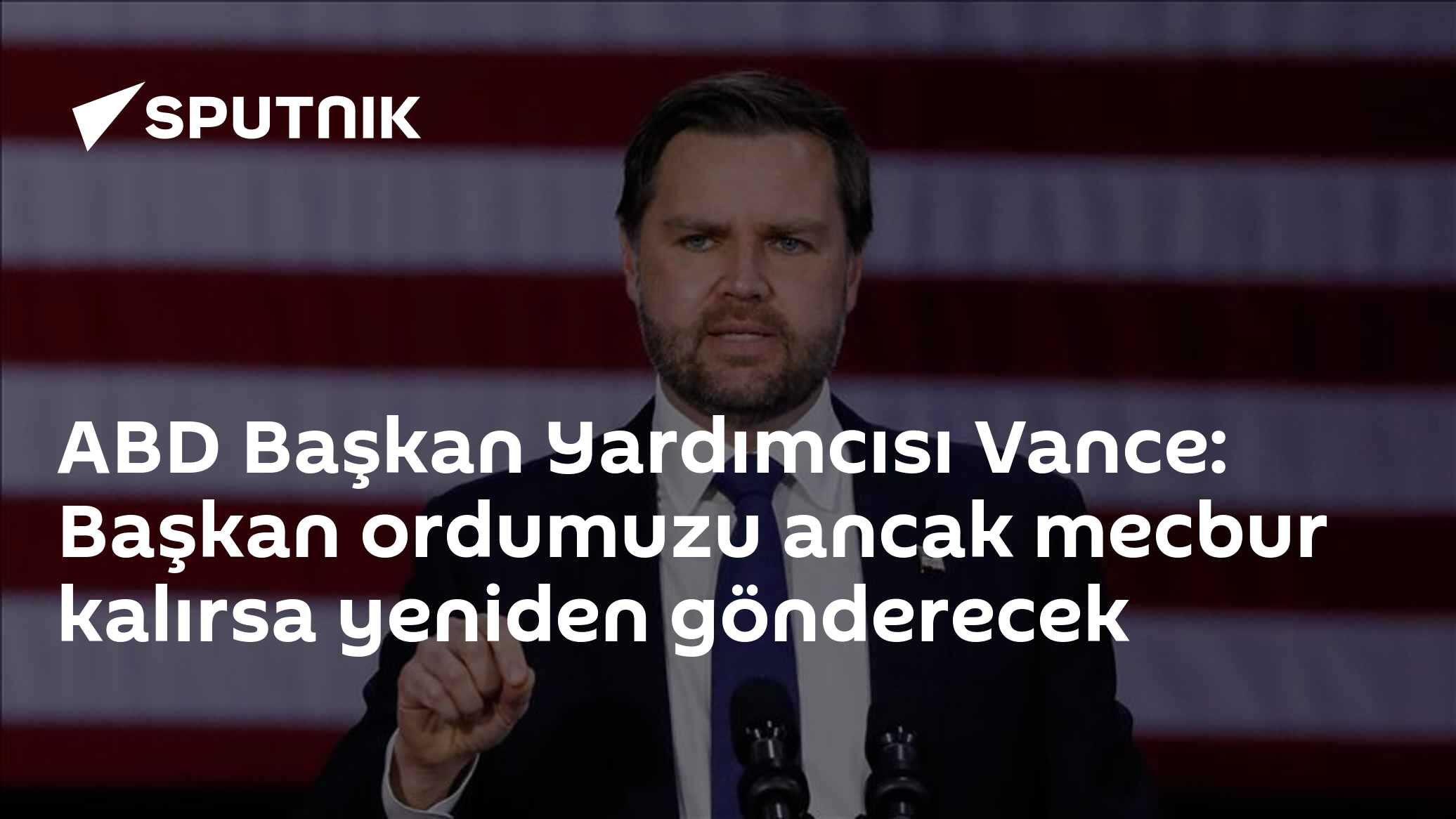ABD Başkan Yardımcısı Vance: Başkan ordumuzu ancak mecbur kalırsa yeniden gönderecek