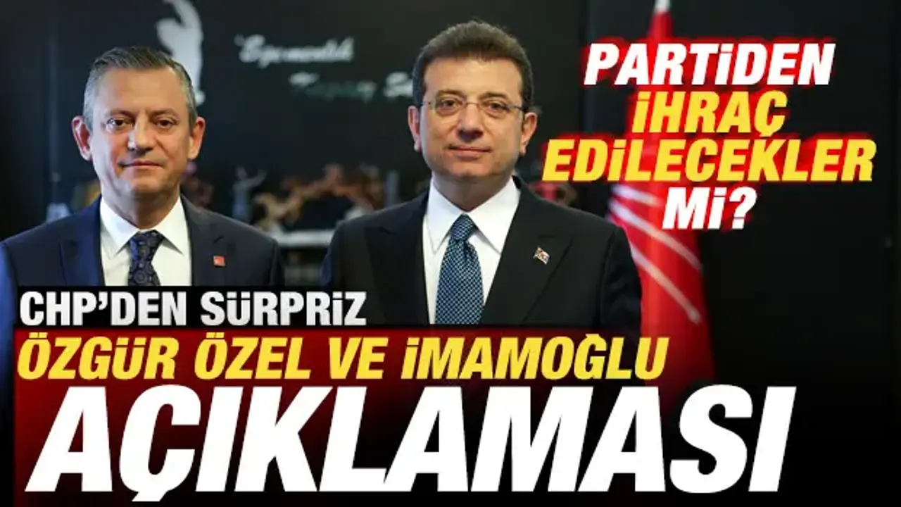 CHP'den son dakika Özgür Özel ve İmamoğlu açıklaması! Partiden ihraç edilecekler mi?