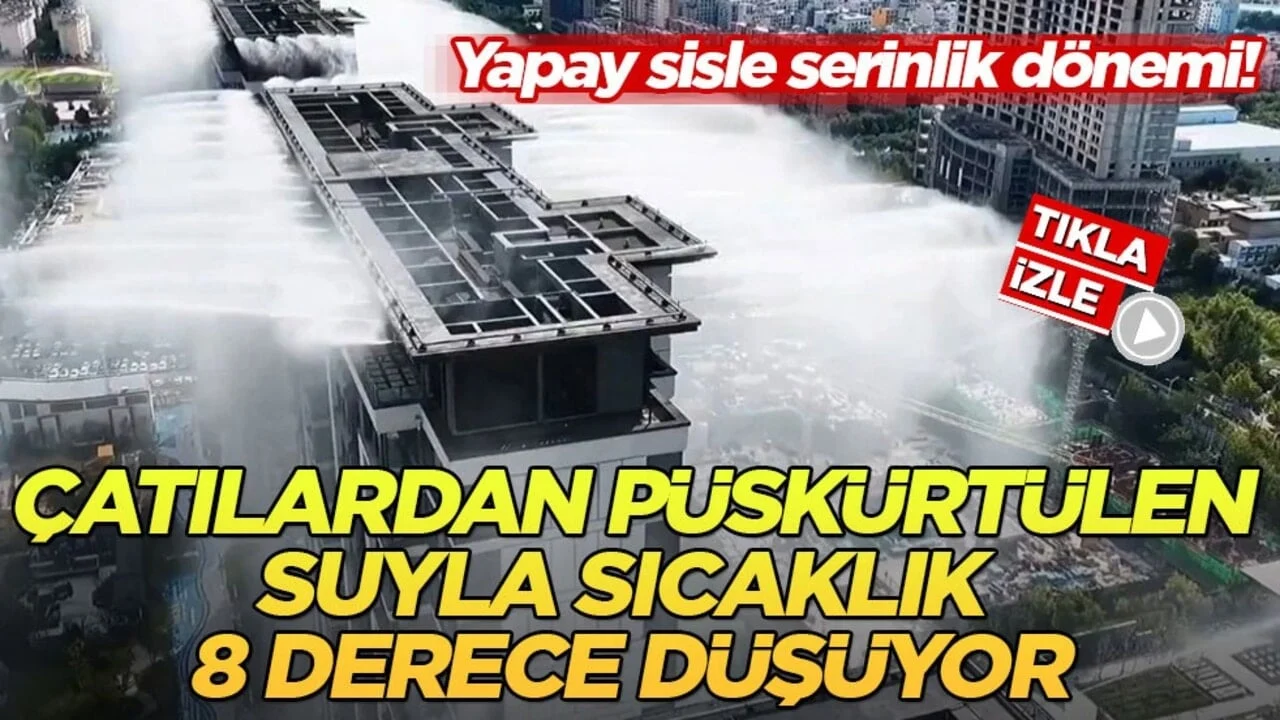 Yapay sisle serinlik dönemi! Çatılardan püskürtülen suyla sıcaklık 8 derece düşüyor