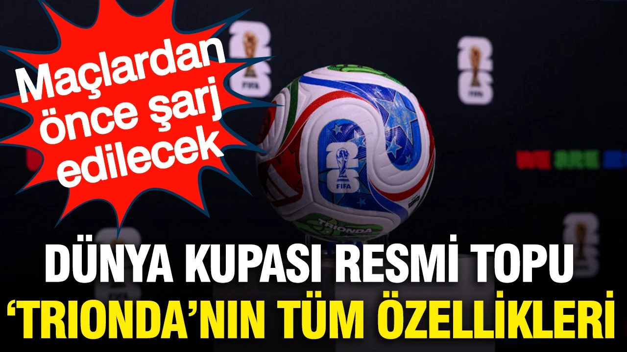 Dünya Kupası resmi topu 'Trionda'nın özellikleri saymakla bitmiyor