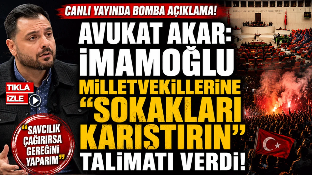 Ertuğrul Akar: İmamoğlu Milletvekillerine ‘Sokakları Karıştırın’ Talimatı Verdi