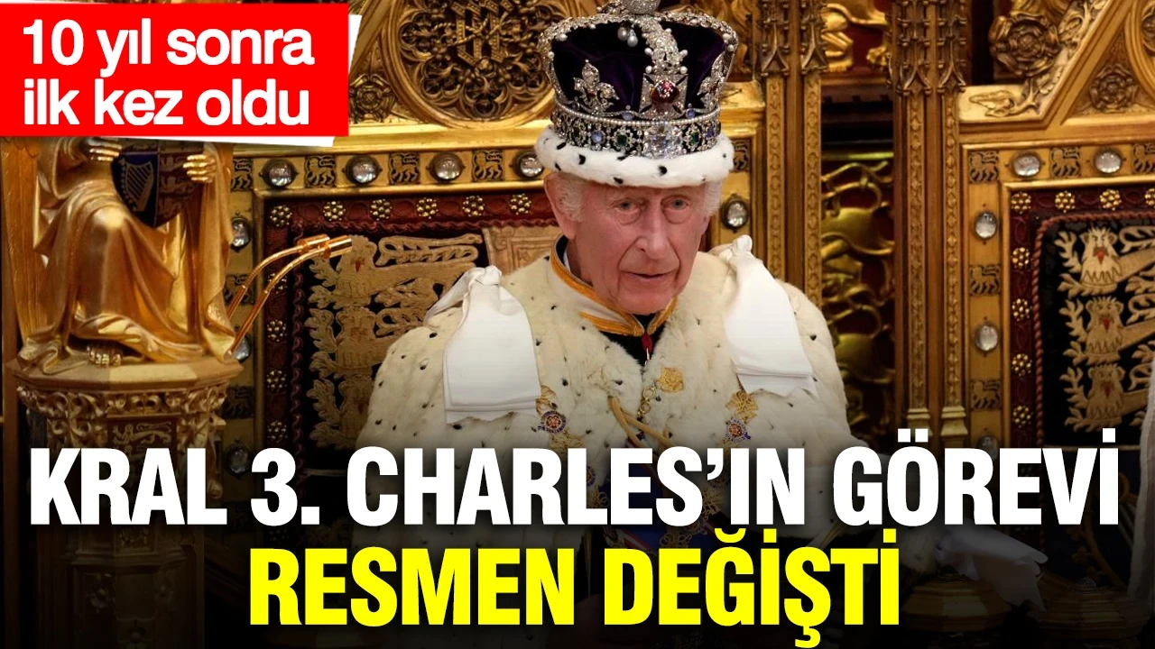 Kral 3. Charles’ın görevi resmen değişti: 10 yıl sonra ilk kez oldu