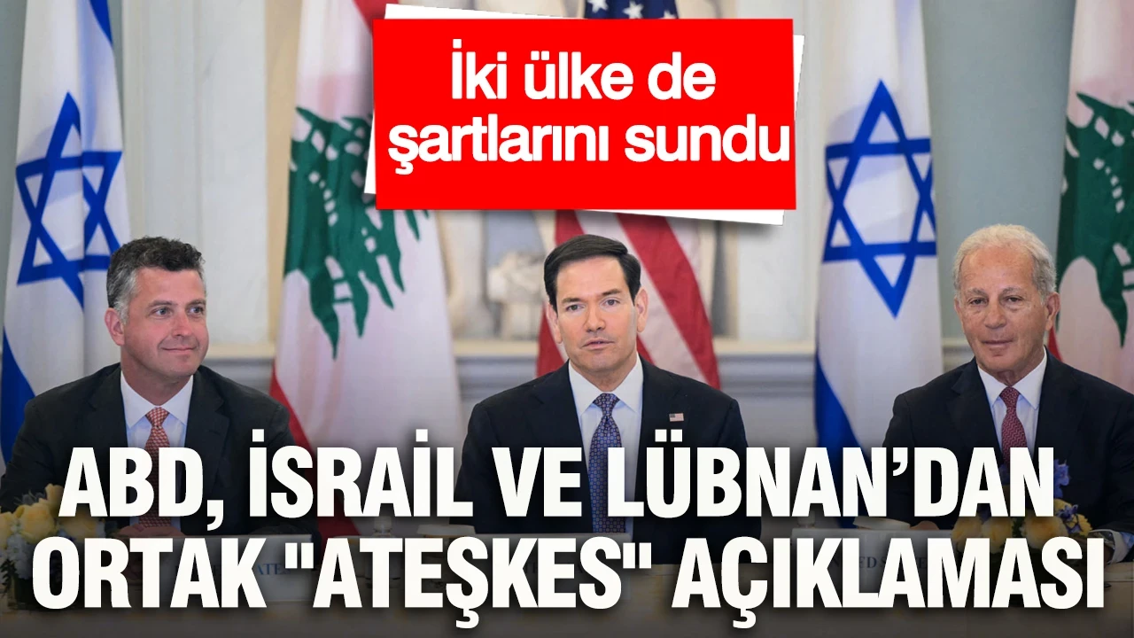 ABD, İsrail ve Lübnan’dan ortak "ateşkes" açıklaması: İki ülke de şartlarını sundu
