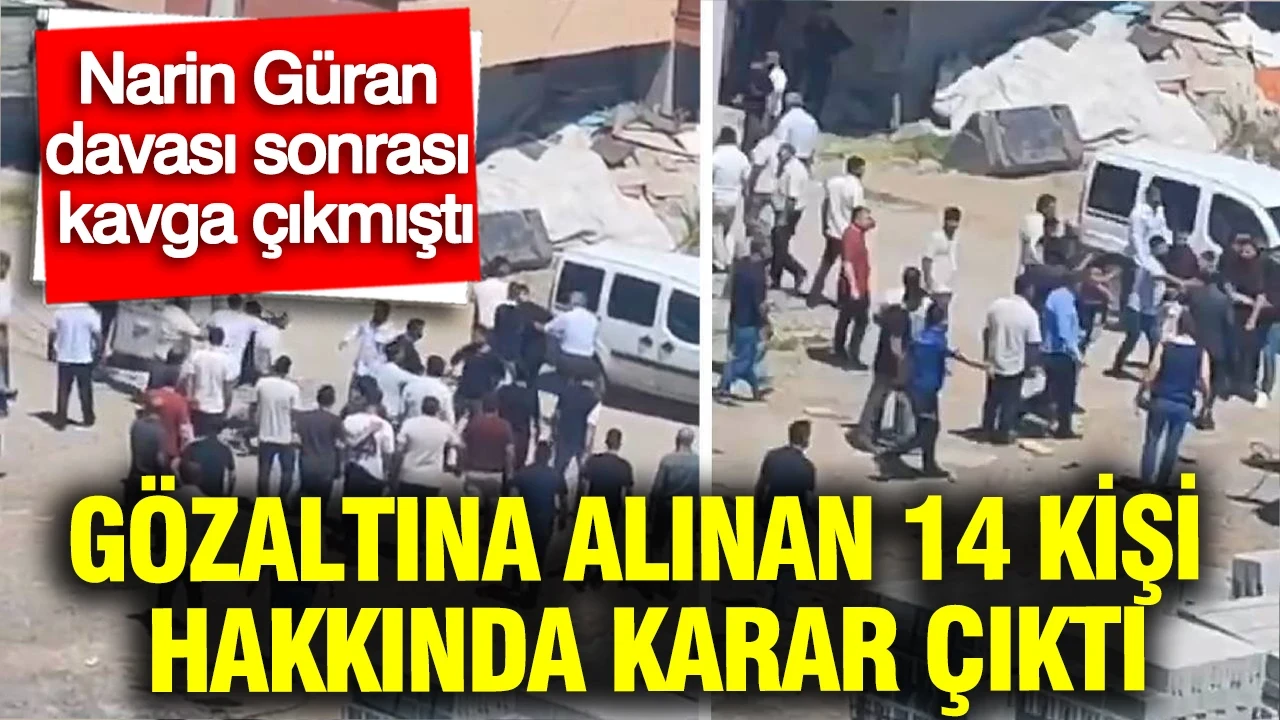 Narin Güran davası sonrası çıkan kavgada gözaltına alınan 14 kişi hakkında karar çıktı