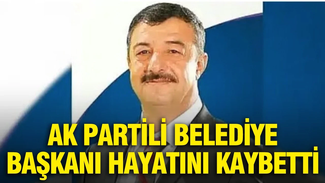 AK Partili belediye başkanı hayatını kaybetti