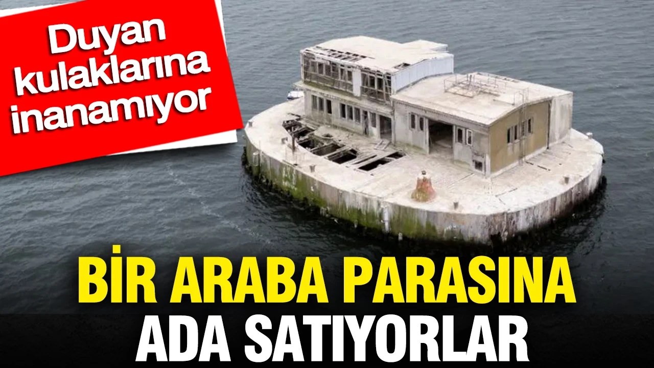 Bir araba parasına ada satıyorlar: Duyan kulaklarına inanamıyor