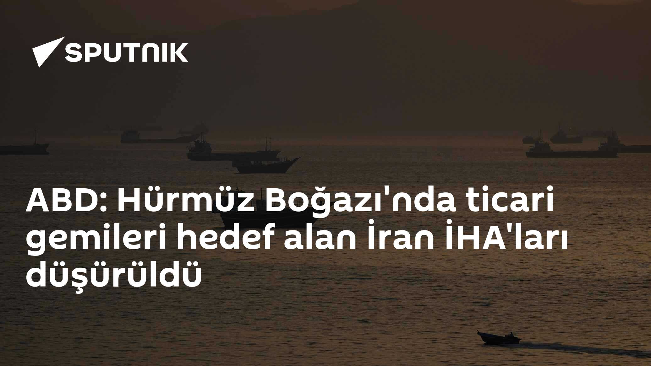 ABD: Hürmüz Boğazı'nda ticari gemileri hedef alan İran İHA'ları düşürüldü