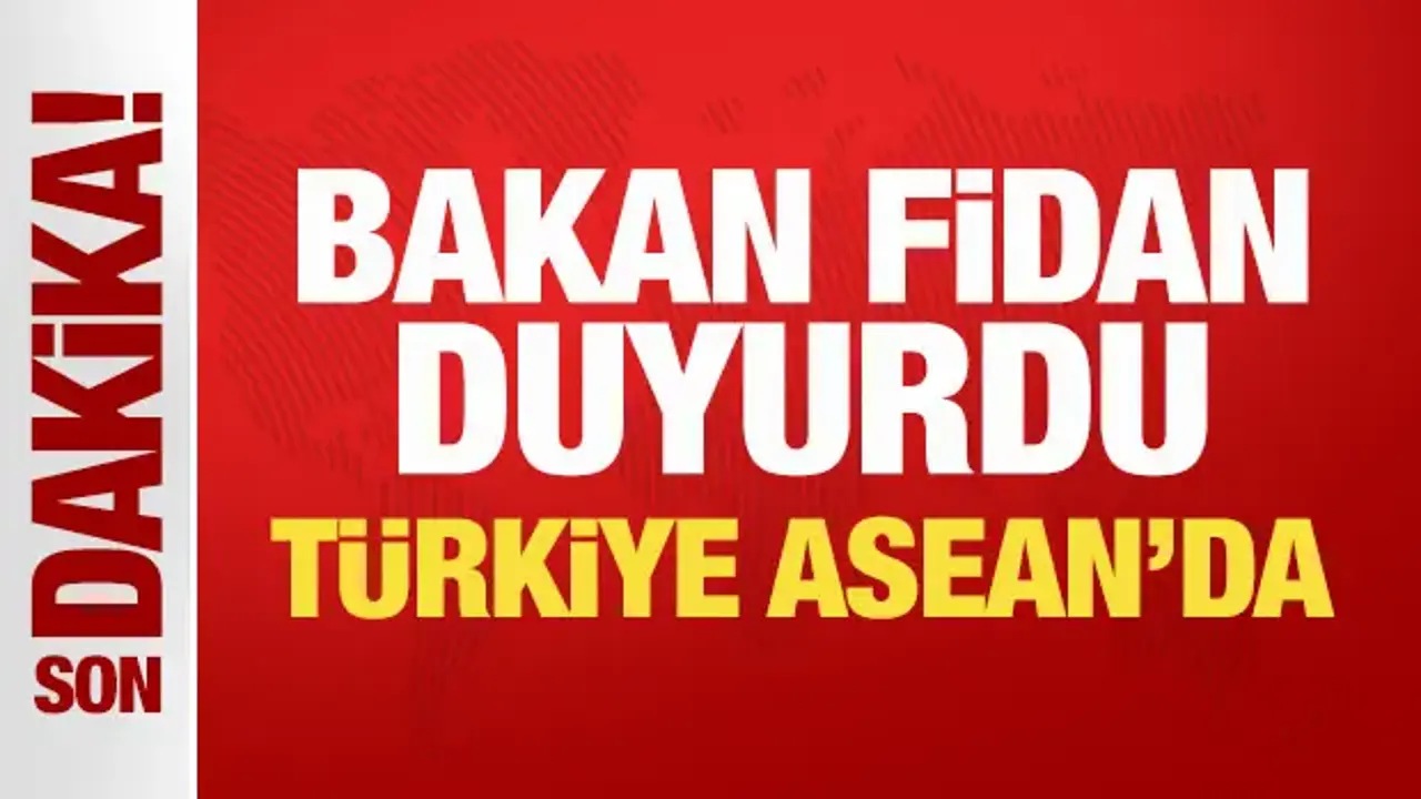 Son Dakika... Bakan Fidan duyurdu: Türkiye ASEAN Diyalog Ortağı oldu