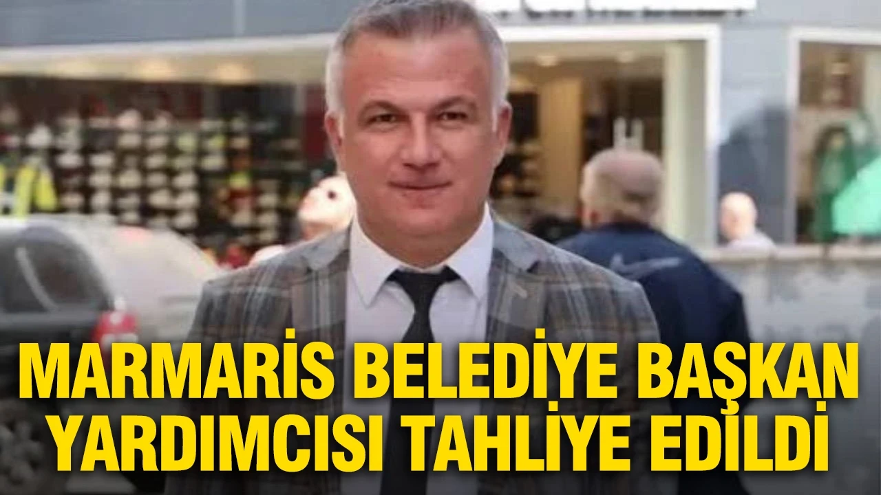 Marmaris Belediye Başkan Yardımcısı tahliye edildi