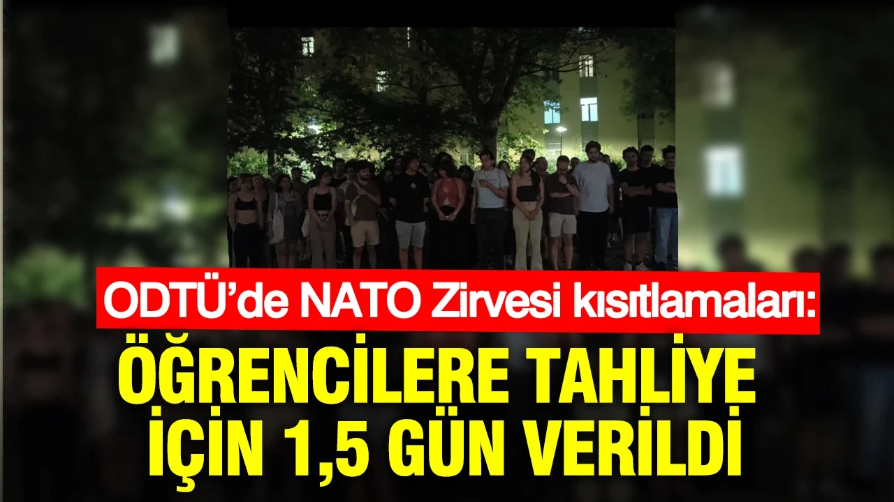 ODTÜ’de NATO Zirvesi kısıtlamaları: Öğrencilere tahliye için 1,5 gün verildi