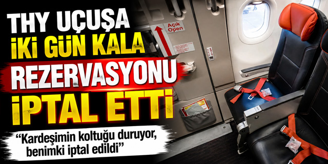 "THY uçuşa iki gün kala rezervasyonu iptal etti"