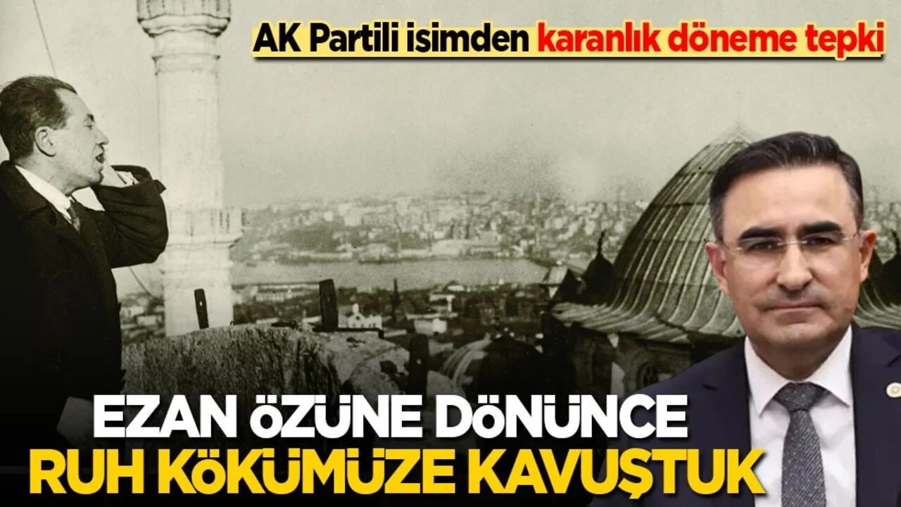 AK Partili isimden karanlık döneme tepki: Ezan özüne dönünce ruh kökümüze kavuştuk!