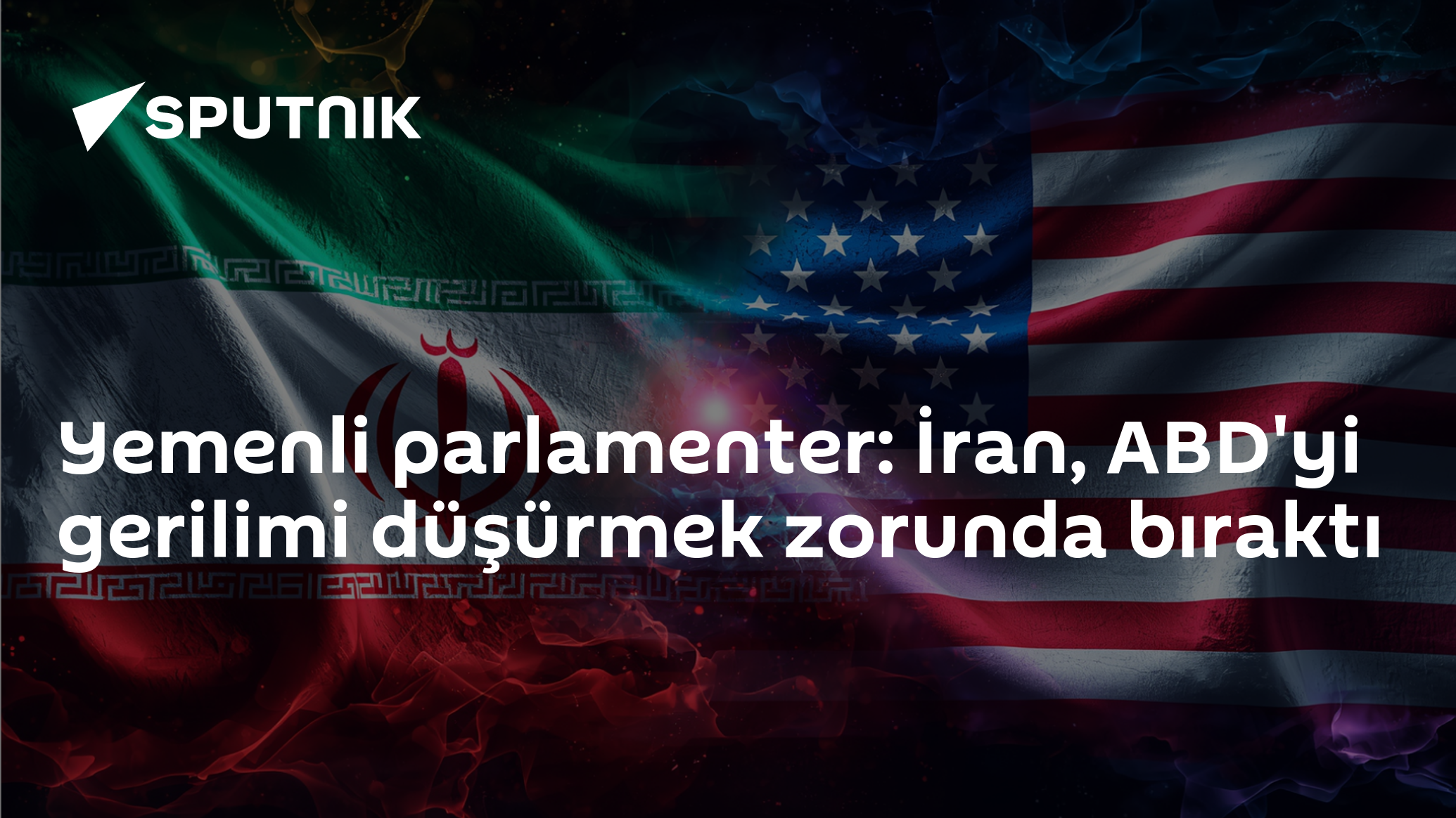 Yemenli parlamenter: İran, ABD'yi gerilimi düşürmek zorunda bıraktı