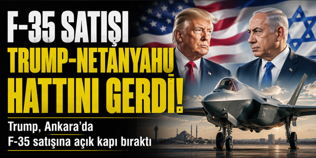Türkiye’ye F-35 Satışı Trump-Netanyahu Hattında Gerilimi Tırmandırdı