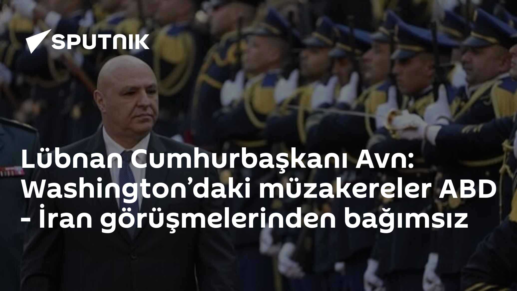 Lübnan Cumhurbaşkanı Avn: Washington’daki müzakereler ABD - İran görüşmelerinden bağımsız