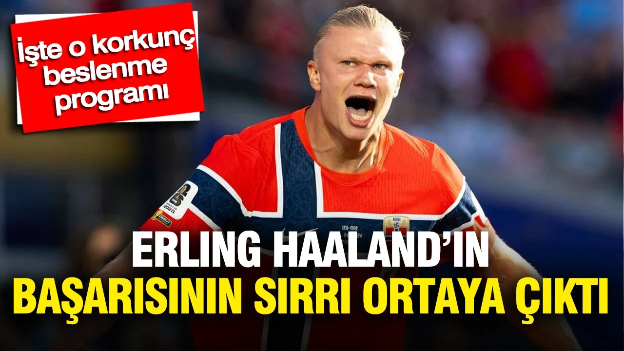 Erling Haaland’ın başarısının sırrı ortaya çıktı: İşte uyguladığı sıra dışı beslenme programı