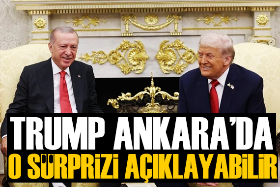 Trump Ankara'da o sürprizi açıklayabilir!