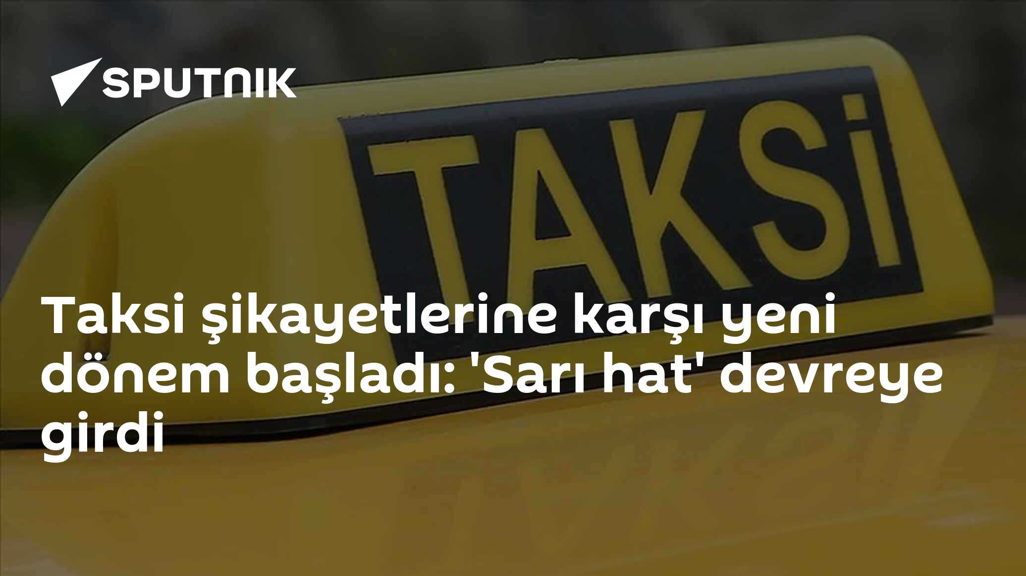 Taksi şikayetlerine karşı yeni dönem başladı: 'Sarı hat' devreye girdi