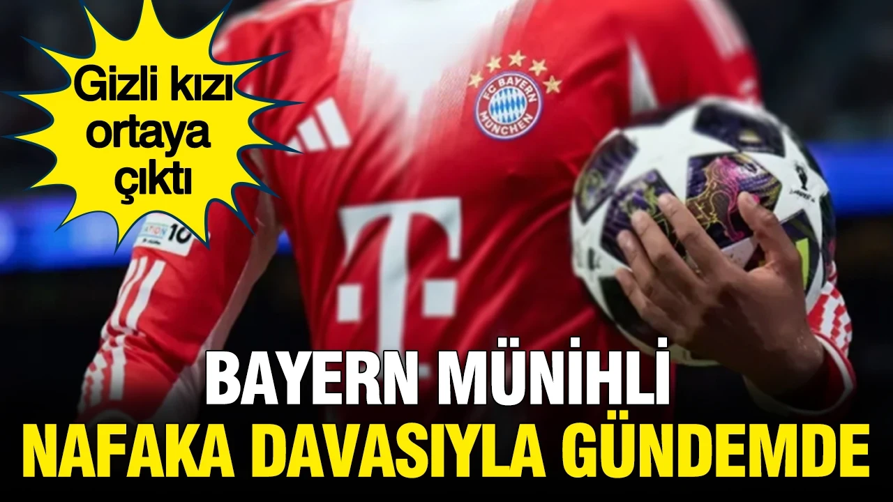 Bayern Münihli yıldız, gizli kızı nedeniyele nafaka davasıyla gündemde
