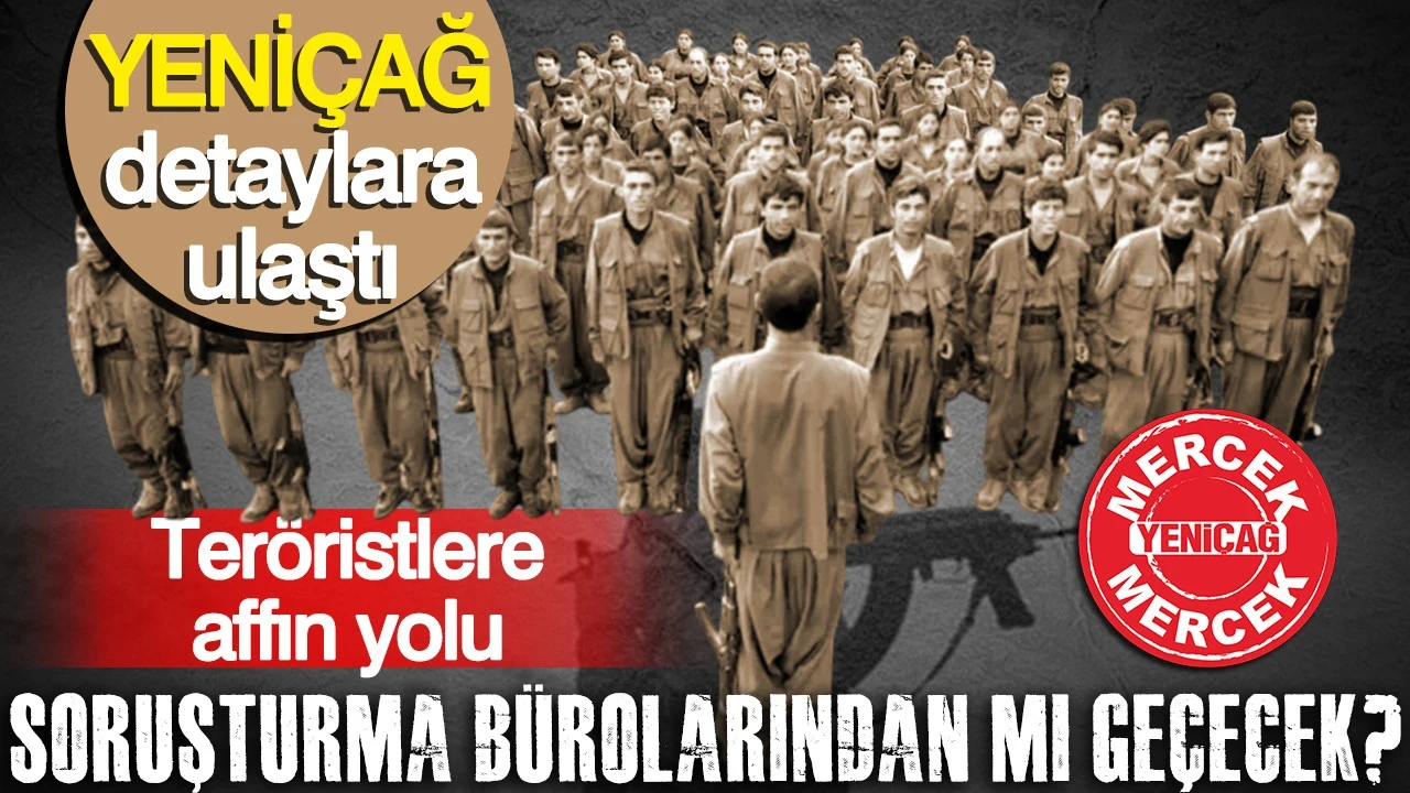 Teröristlere affın yolu soruşturma bürolarından mı geçecek