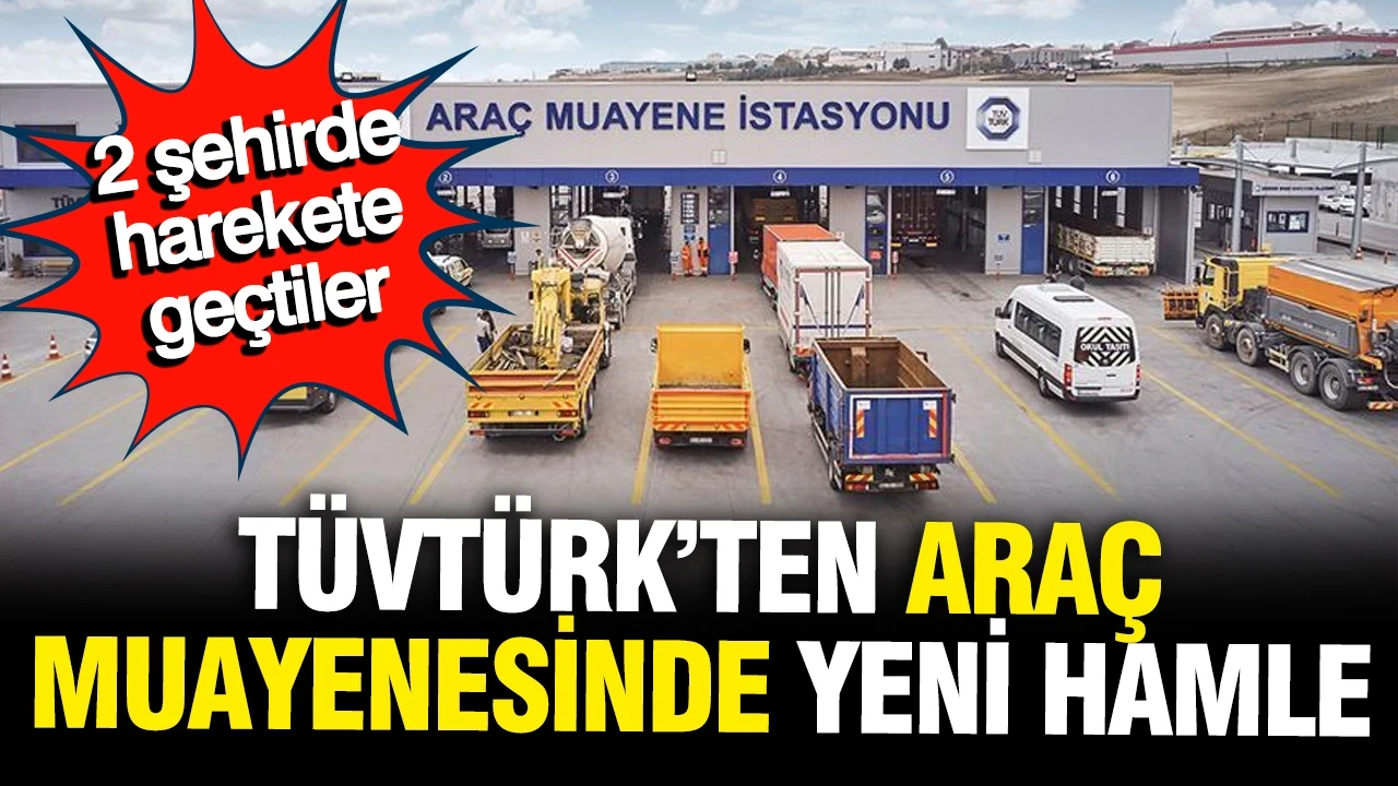 TÜVTÜRK'ten araç muayenesinde yeni hamle: 2 şehirde harekete geçildi
