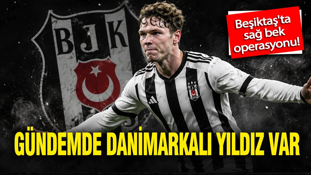 Beşiktaş'ta sağ bek operasyonu! Gündemde Danimarkalı yıldız var