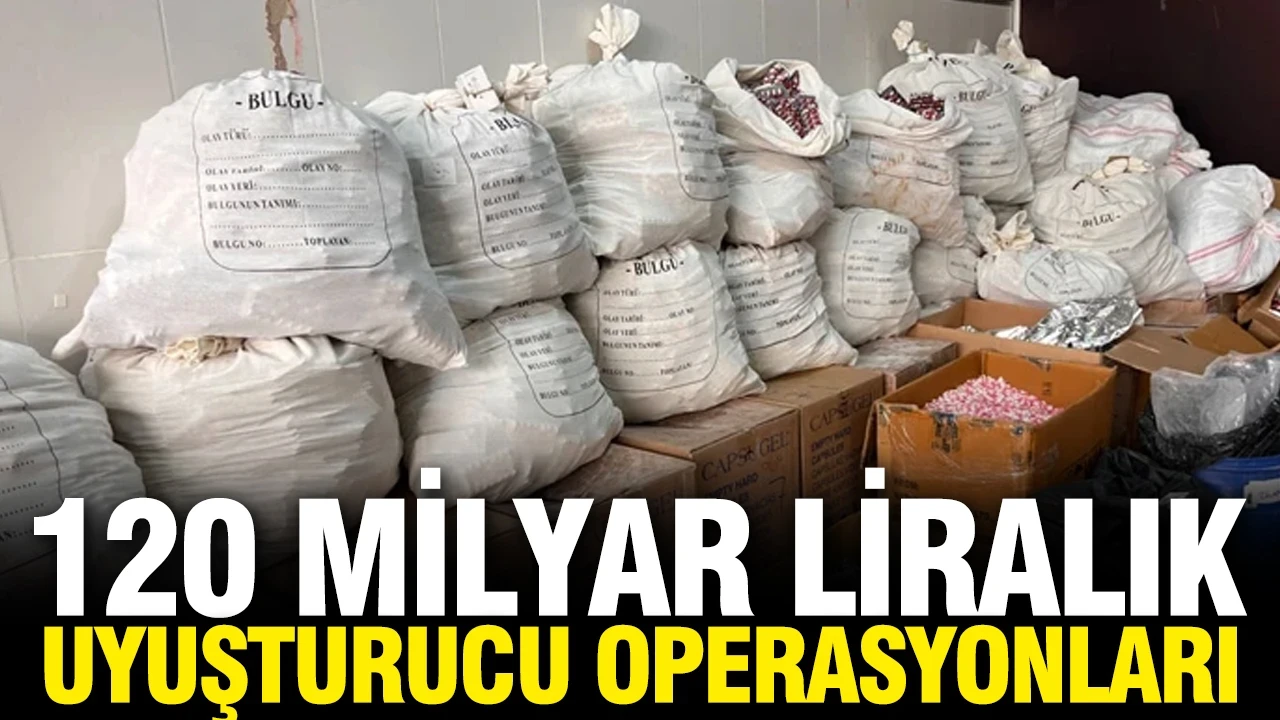 120 milyar liralık uyuşturucu operasyonu