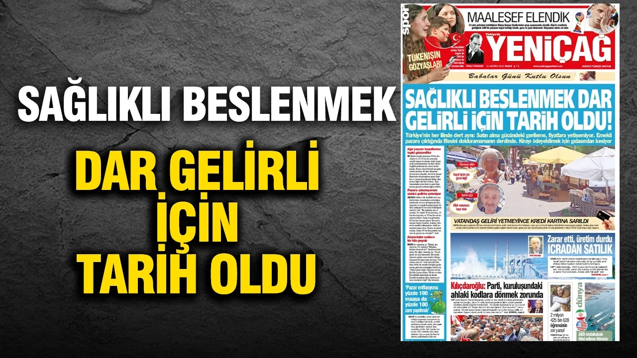 Yeniçağ Gazetesi: 'Sağlıklı beslenmek dar gelirli için tarih oldu'
