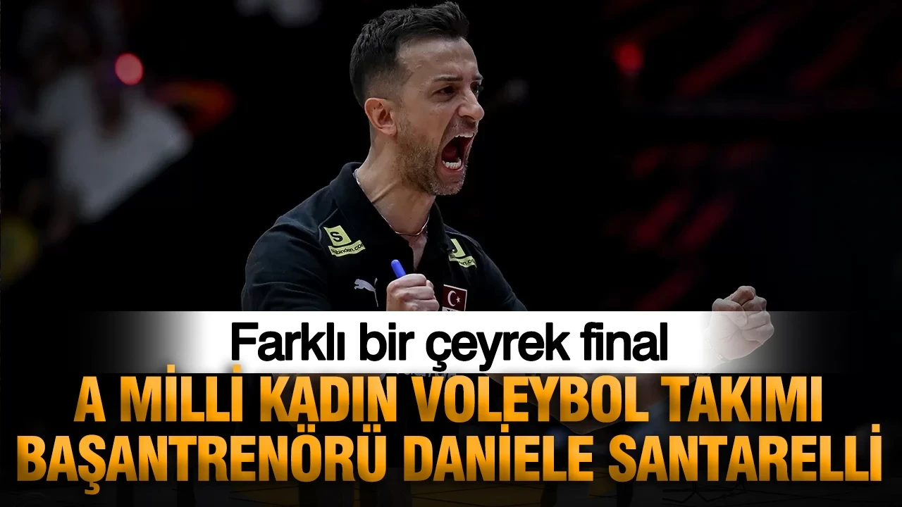 A Milli Kadın Voleybol Takımı Başantrenörü Daniele Santarelli: Farklı bir çeyrek final
