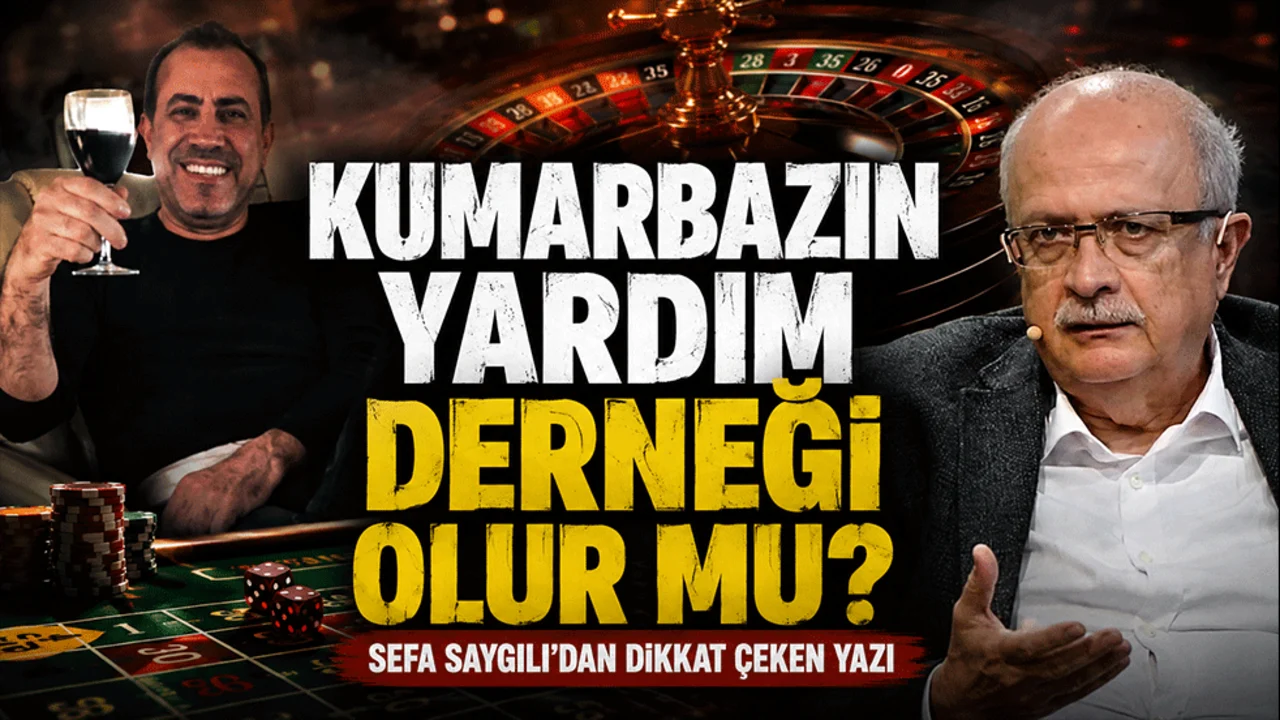 Kumarbazın yardım derneği olur mu? Sefa Saygılı'dan dikkat çeken yazı