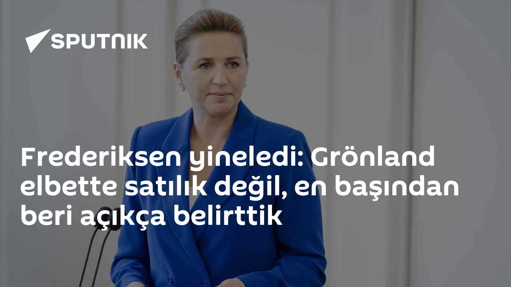 Frederiksen yineledi: Grönland elbette satılık değil, en başından beri açıkça belirttik