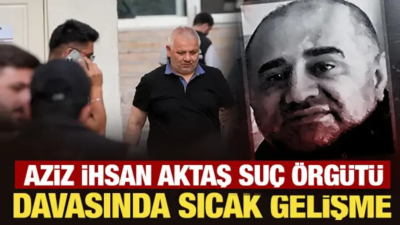 Aziz İhsan Aktaş Suç Örgütü davasında duruşma yarına ertelendi