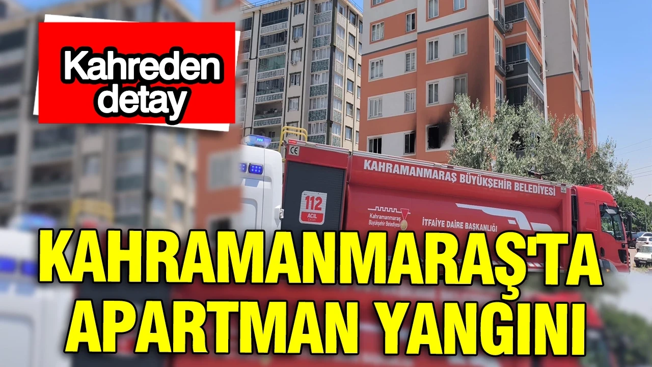Kahramanmaraş'ta bir apartmanda yangın: Engelli 3 kardeş hayatını kaybetti