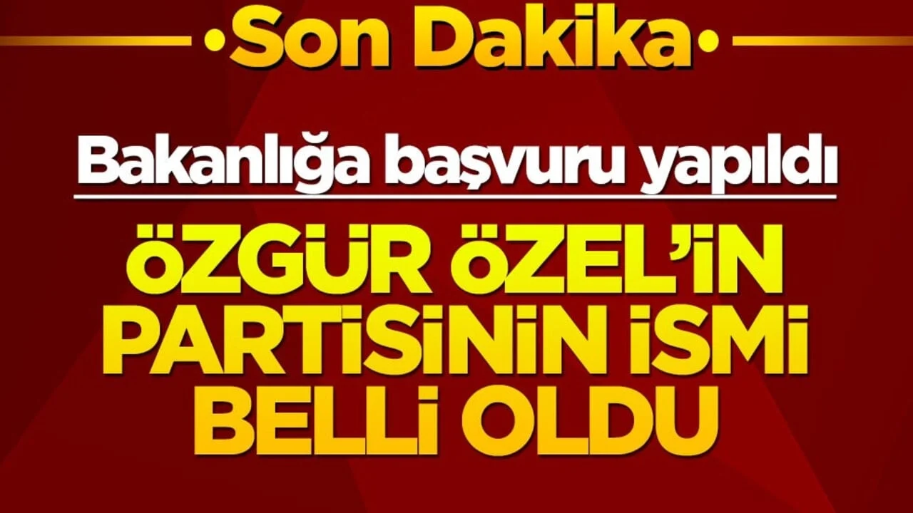 Özgür Özel'in yeni partisinin ismi resmen açıklandı