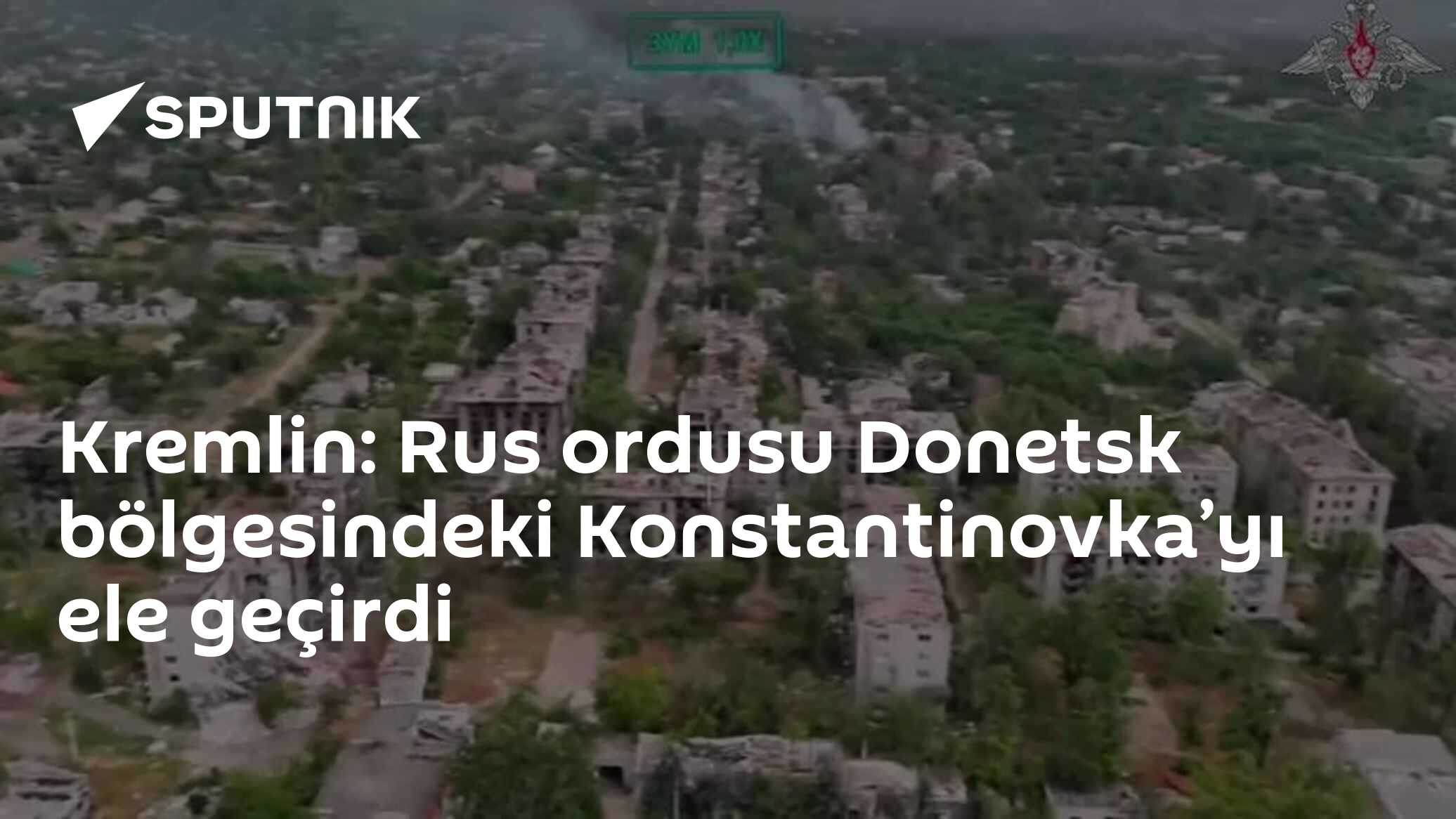 Kremlin: Rus ordusu Donetsk bölgesindeki Konstantinovka’yı ele geçirdi