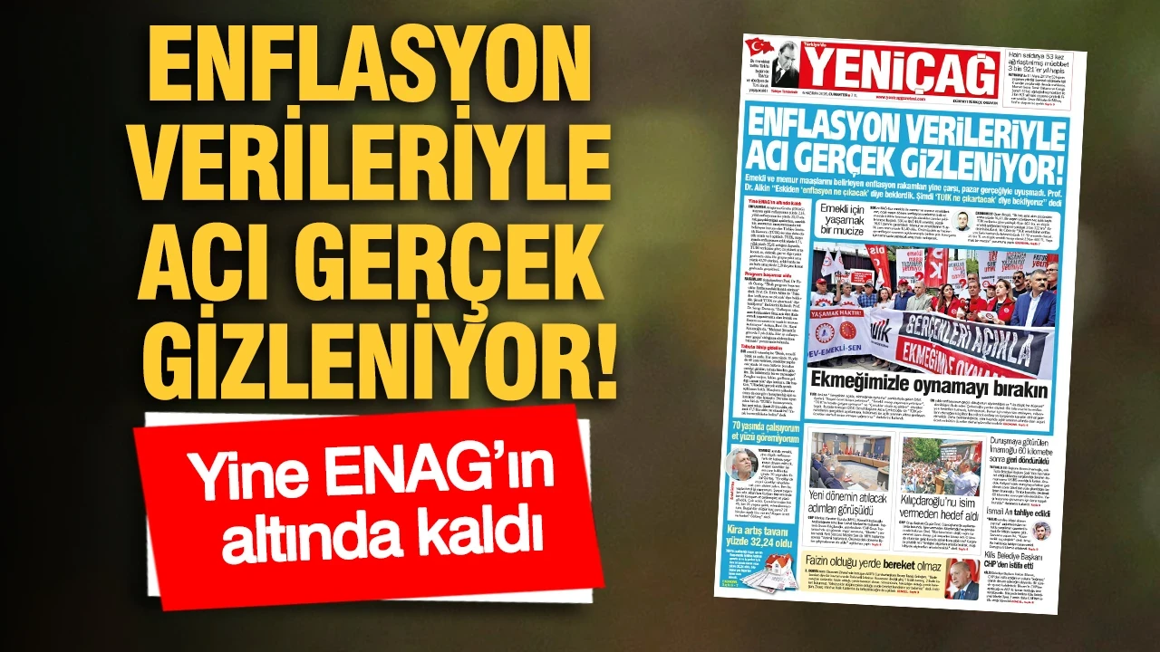 YENİÇAĞ Gazetesi: ENFLASYON VERİLERİYLE ACI GERÇEK GİZLENİYOR