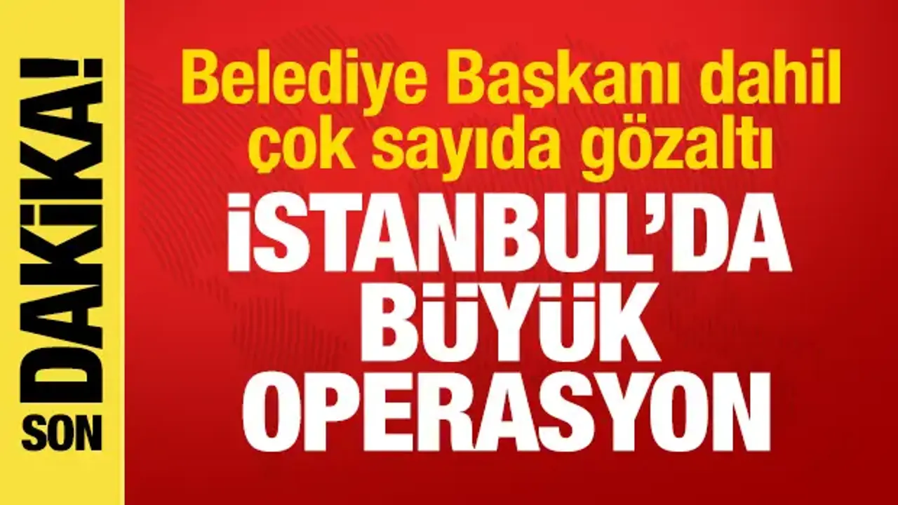 Silivri Belediyesi'ne operasyon! Belediye Başkanı dahil çok sayıda gözaltı
