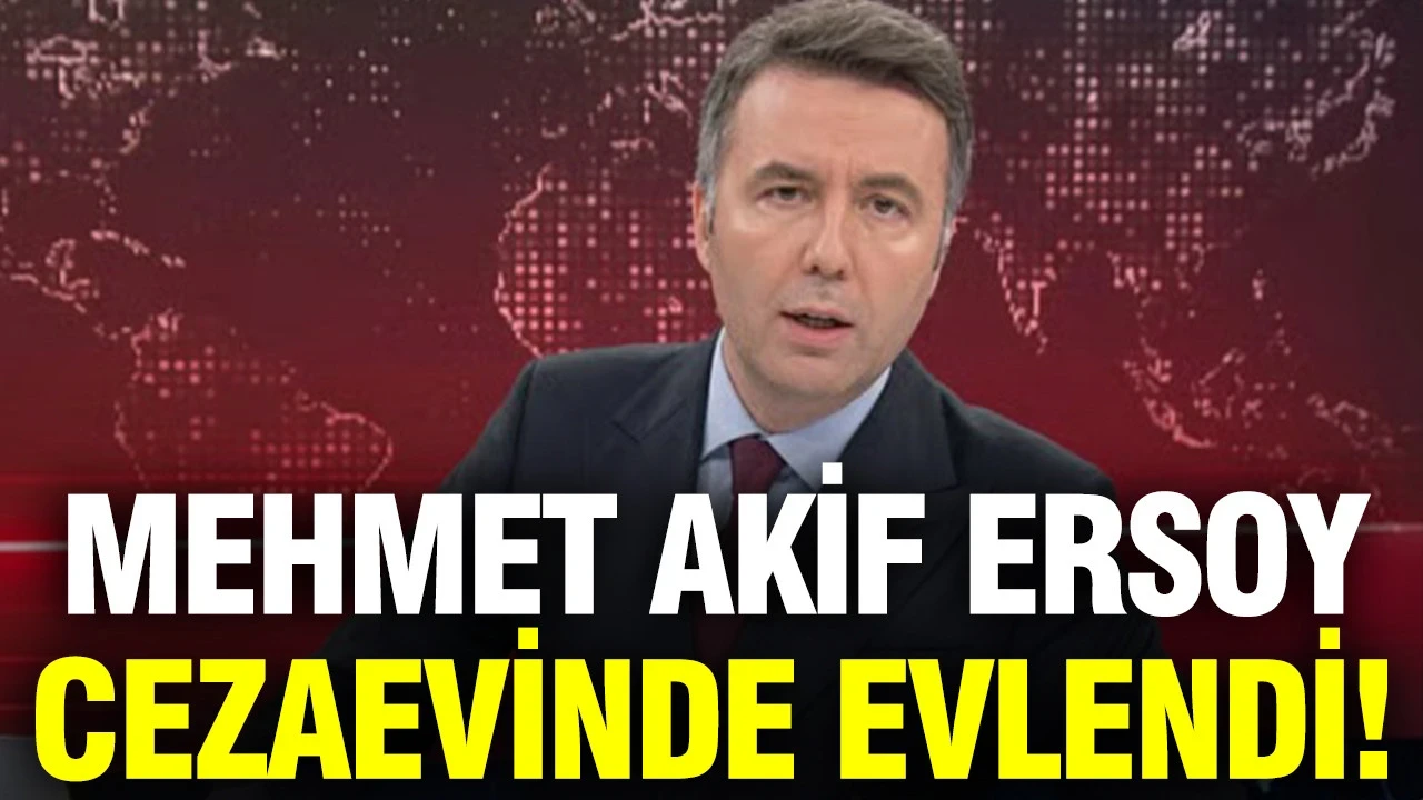 Mehmet Akif Ersoy cezaevinde evlendi