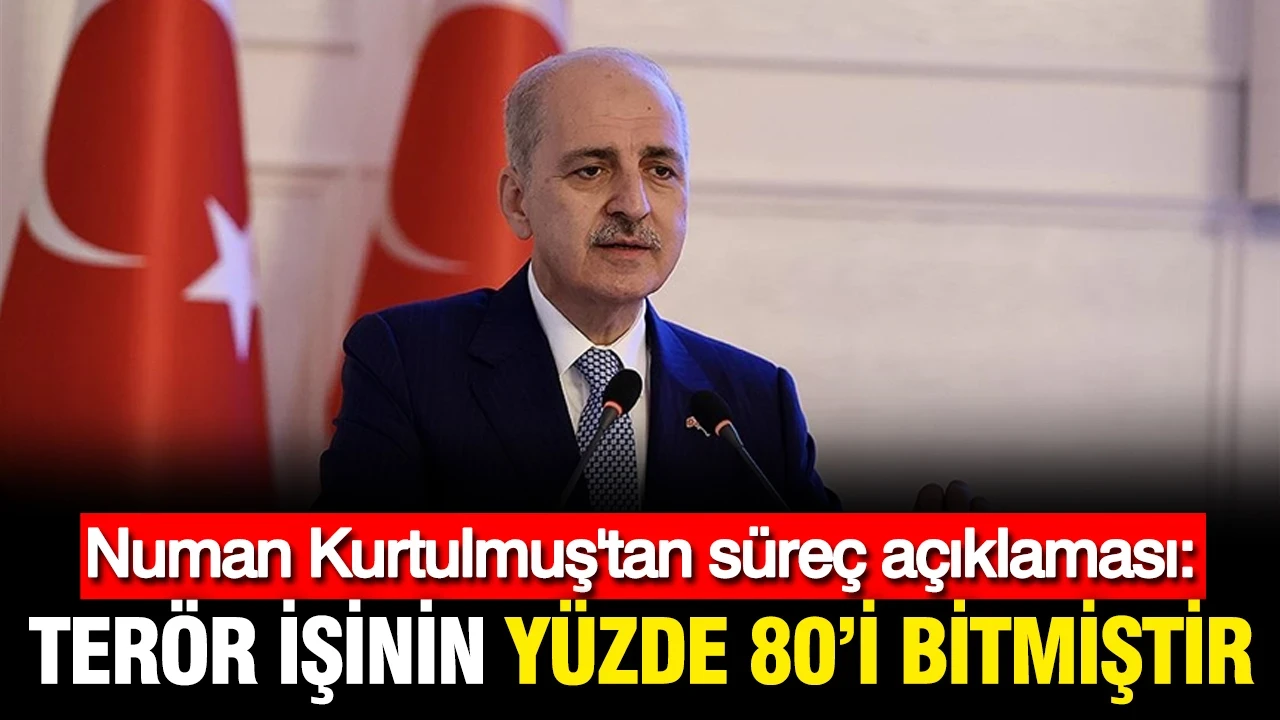 Numan Kurtulmuş: Terör işinin %80'i bitmiştir