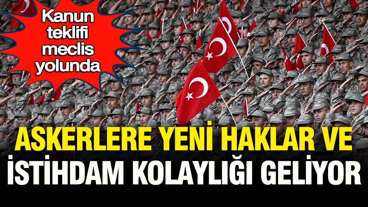 Askerlere yeni haklar ve istihdam kolaylığı geliyor: Kanun teklifi meclis yolunda